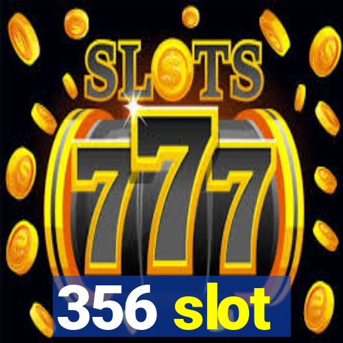 356 slot